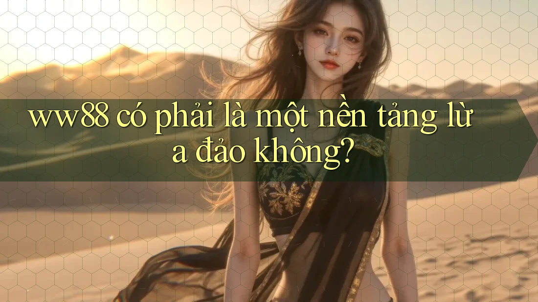 ww88 có phải là một nền tảng lừa đảo không?