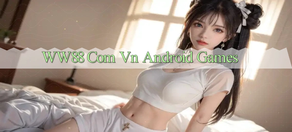 ww88 com vn Android games