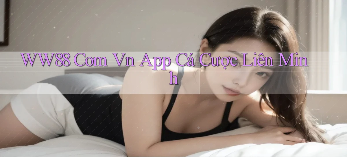 ww88 com vn app cá cược liên minh