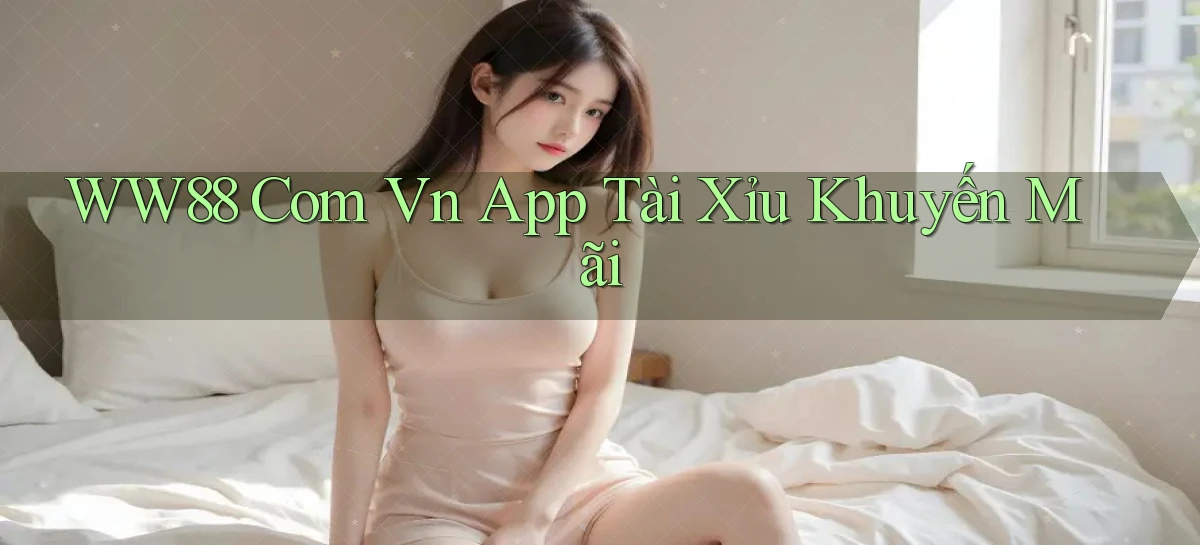 ww88 com vn app tài xỉu khuyến mãi