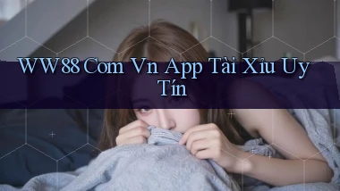 ww88 com vn app tài xỉu uy tín