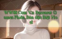 ww88 com vn baccarat games phiên bản đặc biệt Noel