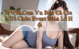 ww88 com vn bắn cá club tổ chức event mùa lễ hội