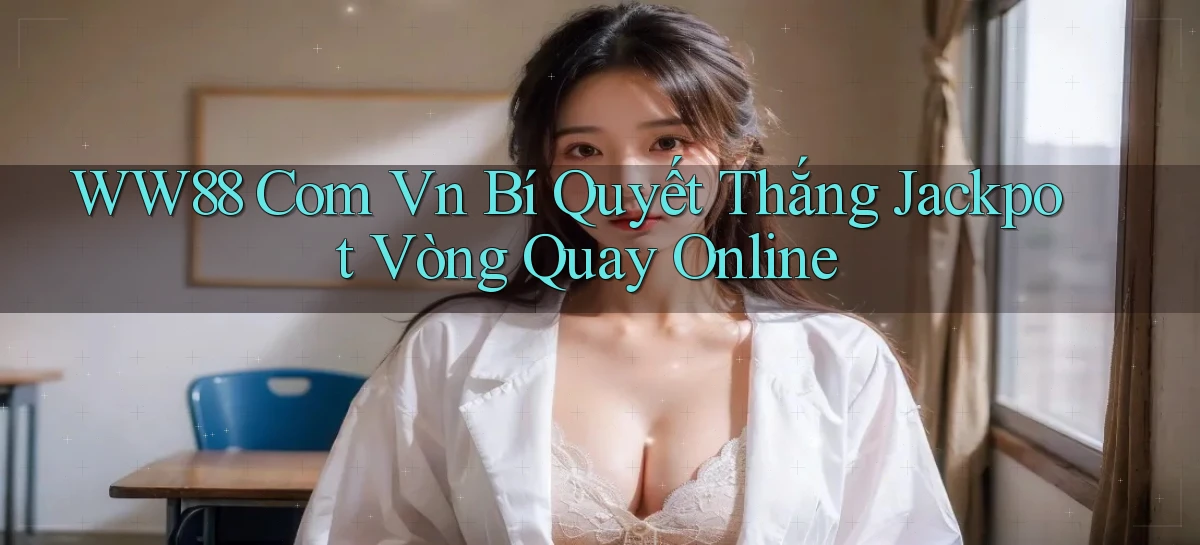 ww88 com vn bí quyết thắng jackpot vòng quay online