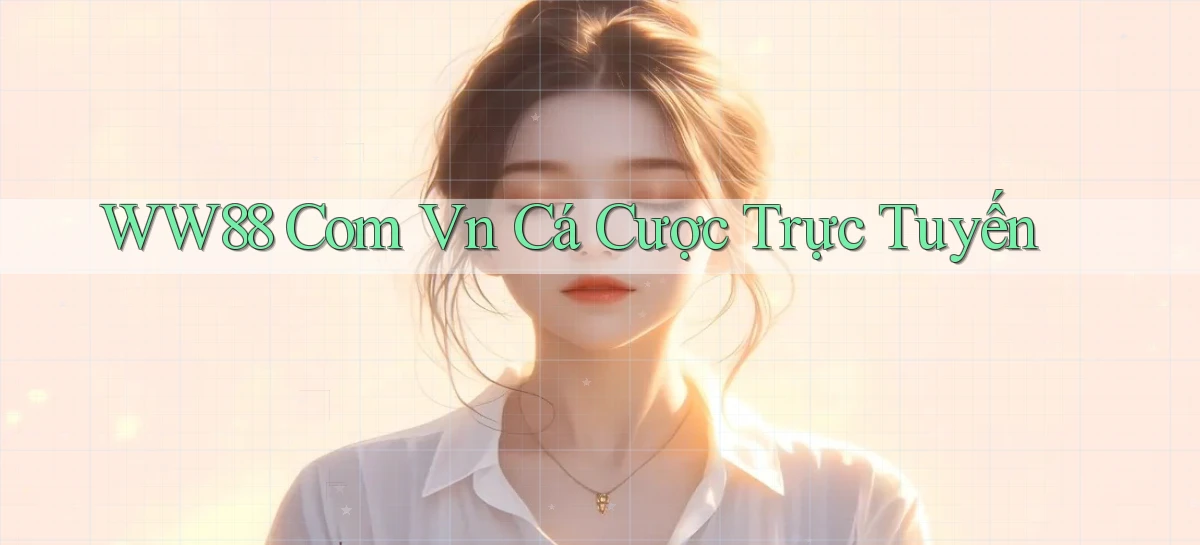 ww88 com vn Cá cược trực tuyến