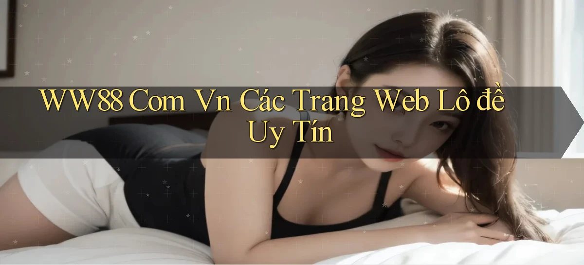 ww88 com vn các trang web lô đề uy tín
