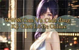 ww88 com vn cách đăng ký chơi lô de online