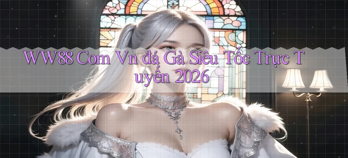 ww88 com vn đá gà siêu tốc trực tuyến 2026