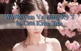 ww88 com vn Đăng ký trò chơi kiếm tiền