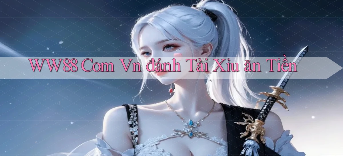 ww88 com vn đánh tài xỉu ăn tiền