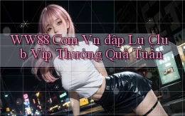 ww88 com vn đập lu club vip thưởng quà tuần