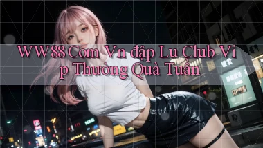 ww88 com vn đập lu club vip thưởng quà tuần