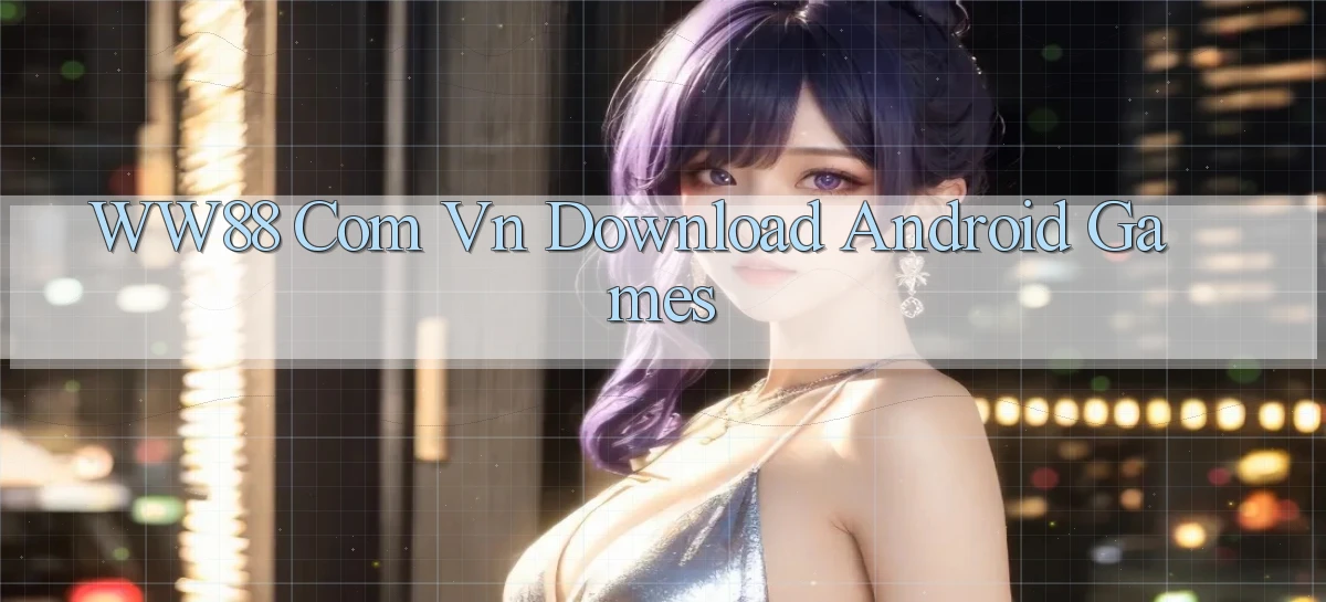 ww88 com vn Download Android Games