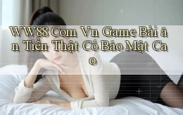 ww88 com vn game bài ăn tiền thật có bảo mật cao