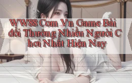 ww88 com vn game bài đổi thưởng nhiều người chơi nhất hiện nay