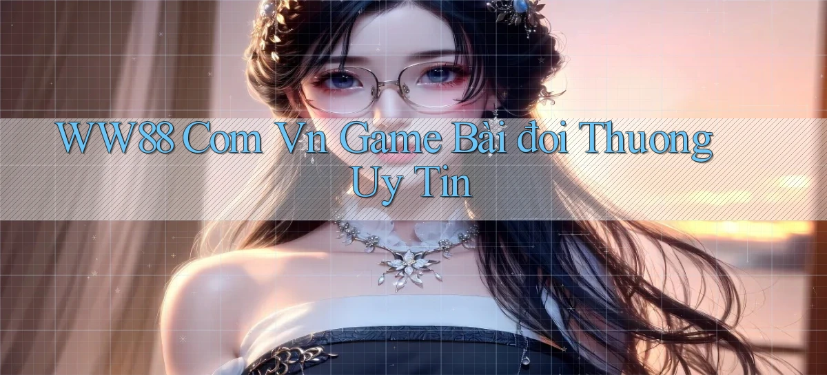 ww88 com vn game bài đổi thuong uy tín