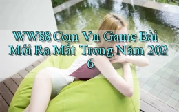 ww88 com vn game bài mới ra mắt trong năm 2026