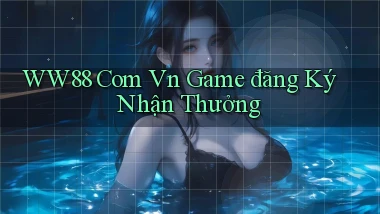 ww88 com vn game đăng ký nhận thưởng