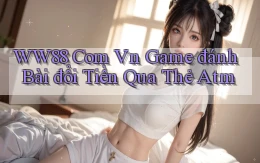 ww88 com vn game đánh bài đổi tiền qua thẻ atm
