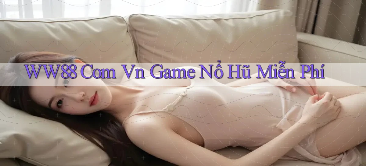 ww88 com vn game nổ hũ miễn phí