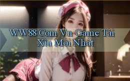 ww88 com vn game tài xỉu mới nhất