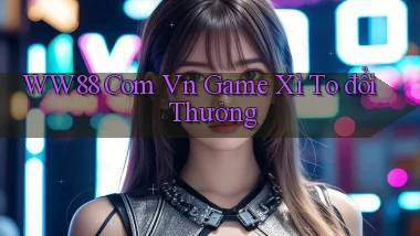 ww88 com vn game xì to đổi thưởng