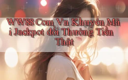 ww88 com vn khuyến mãi jackpot đổi thưởng tiền thật