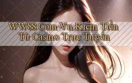 ww88 com vn kiếm tiền từ casino trực tuyến