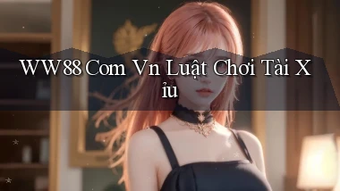ww88 com vn luật chơi tài xỉu