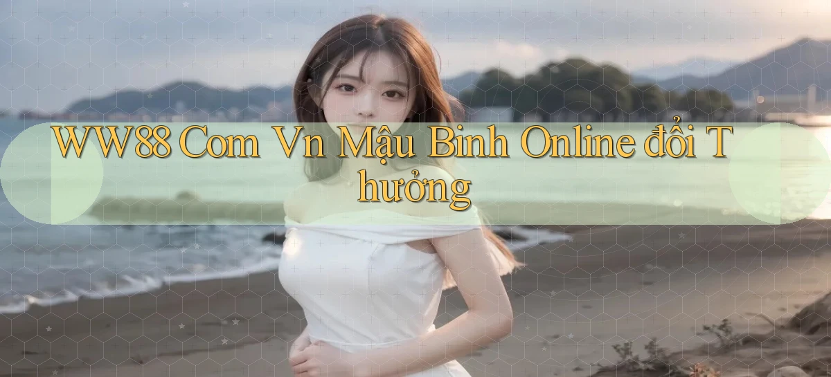 ww88 com vn mậu binh online đổi thưởng
