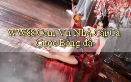 ww88 com vn nhà cái cá cược bóng đá