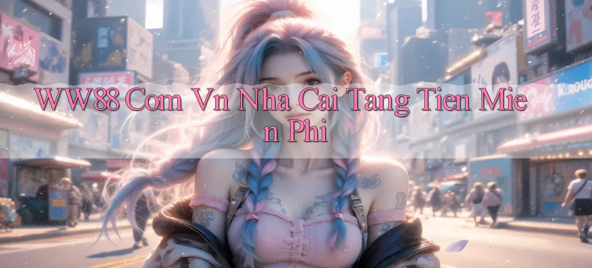 ww88 com vn nha cai tang tien mien phi