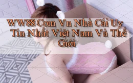 ww88 com vn nhà cái uy tín nhất việt nam và thế giới