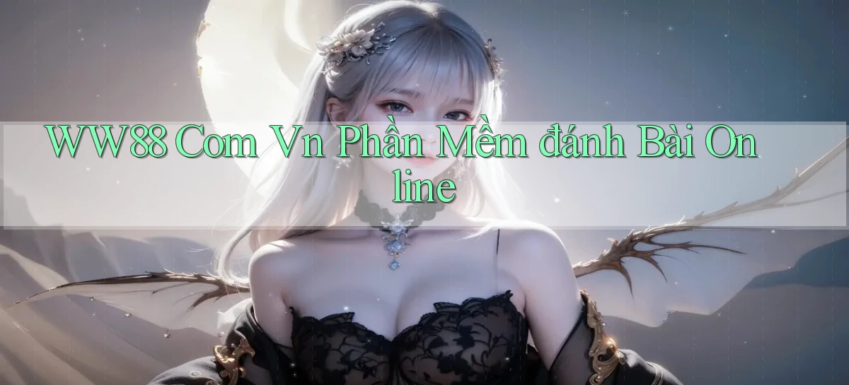 ww88 com vn phần mềm đánh bài online