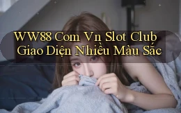 ww88 com vn slot club giao diện nhiều màu sắc