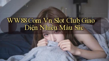 ww88 com vn slot club giao diện nhiều màu sắc
