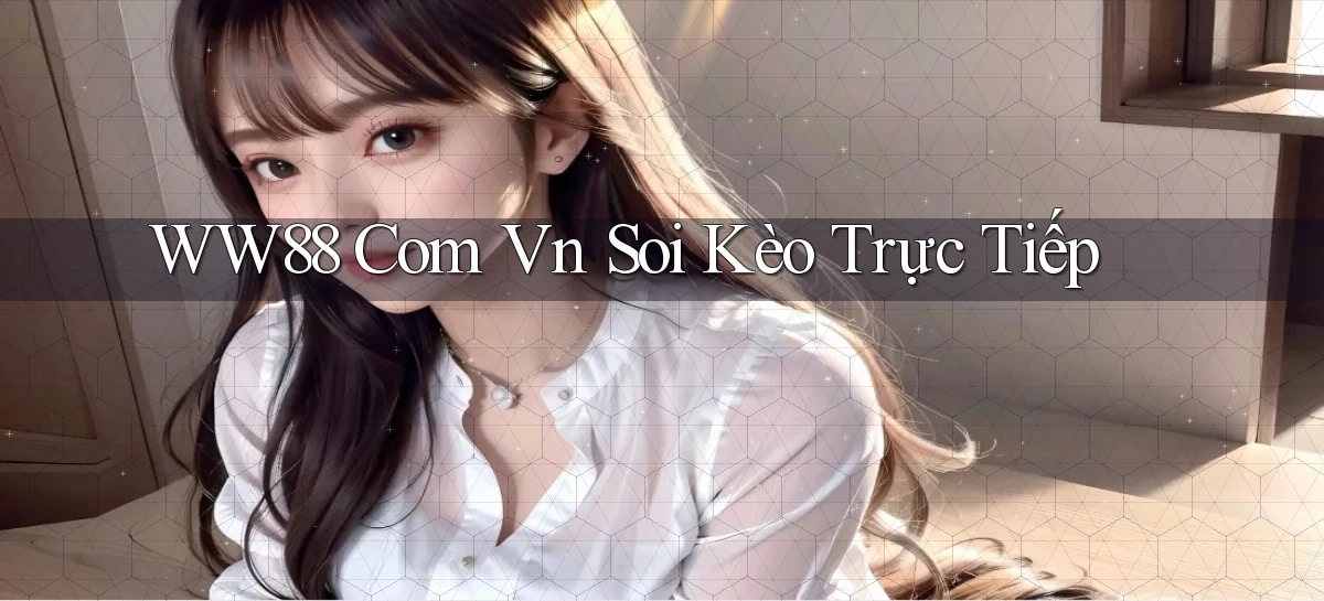 ww88 com vn soi kèo trực tiếp