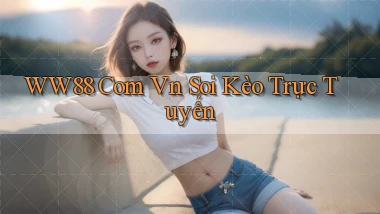 ww88 com vn soi kèo trực tuyến