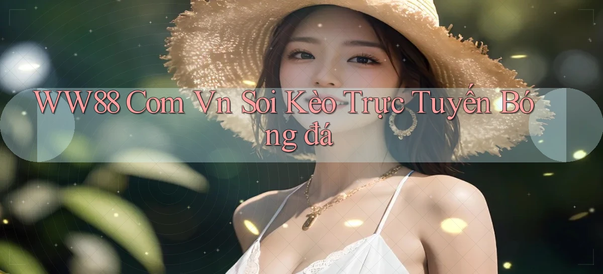 ww88 com vn soi kèo trực tuyến bóng đá