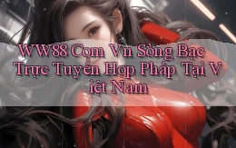 ww88 com vn Sòng bạc trực tuyến hợp pháp tại Việt Nam