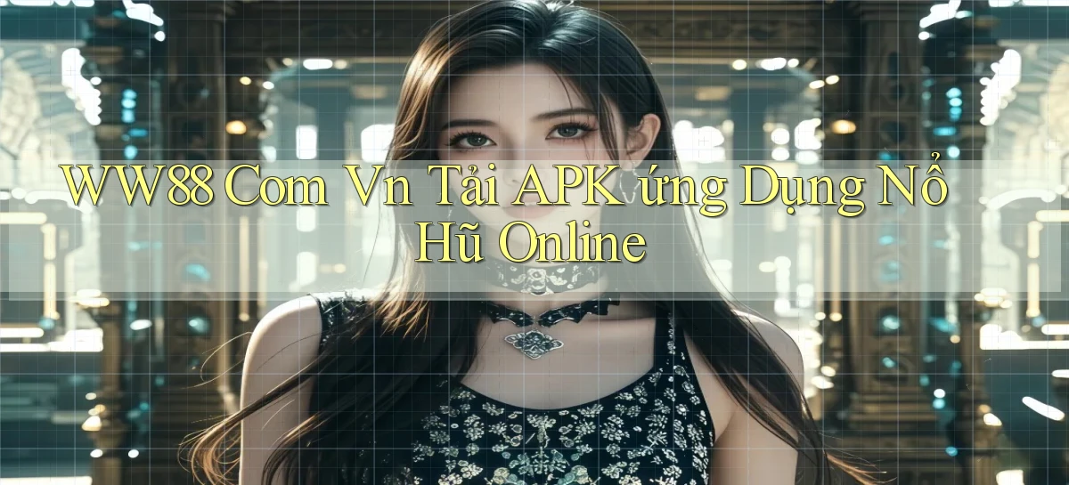ww88 com vn tải APK ứng dụng nổ hũ online