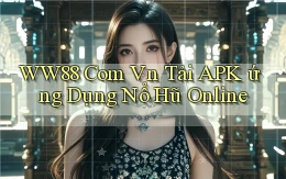 ww88 com vn tải APK ứng dụng nổ hũ online