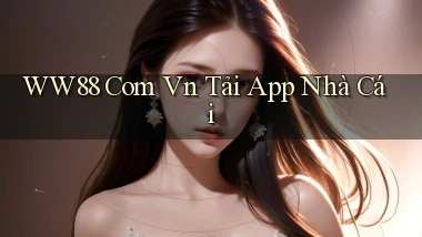ww88 com vn tải app nhà cái