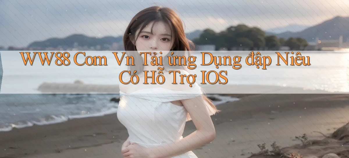 ww88 com vn tải ứng dụng đập niêu có hỗ trợ iOS