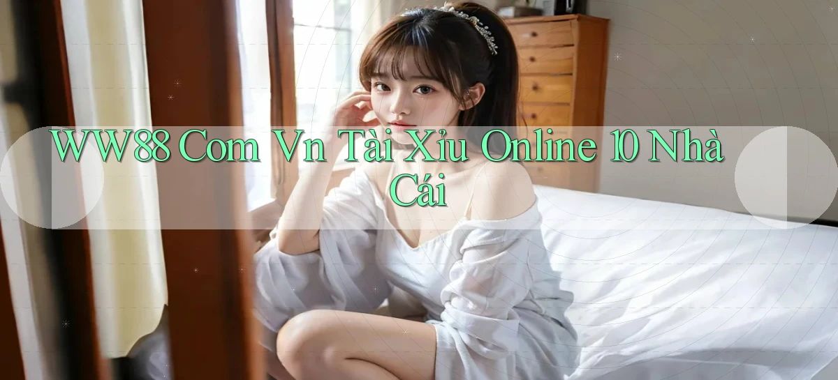 ww88 com vn tài xỉu online 10 nhà cái