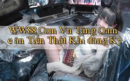 ww88 com vn Tặng game ăn tiền thật khi đăng ký