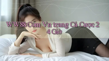 ww88 com vn ﻿trang cá cược 24 giờ