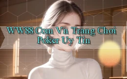 ww88 com vn trang chơi poker uy tín