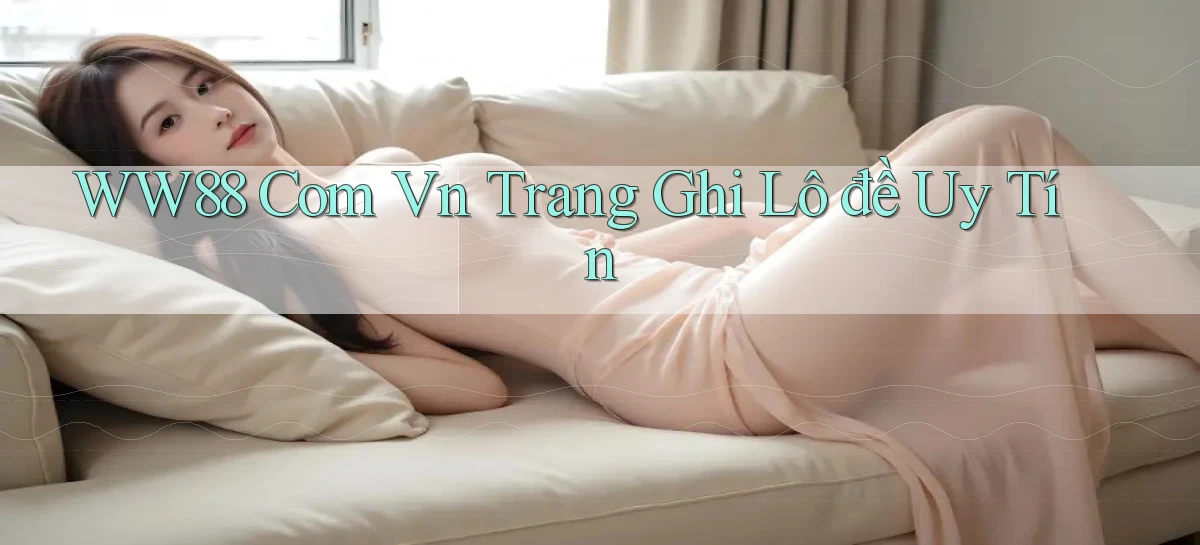 ww88 com vn trang ghi lô đề uy tín