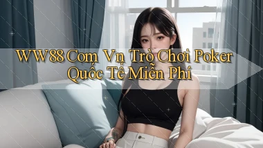 ww88 com vn trò chơi poker quốc tế miễn phí